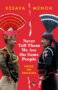 Never Tell Them We Are The Same People Notes On Pakistan