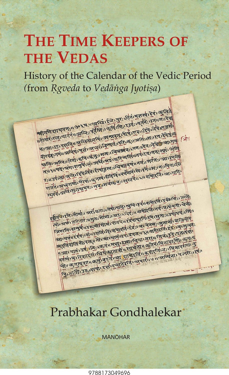 The Time Keepers of the Vedas: History of the Calender to the Vedic Period (From Rgveda to Vedanga Jyotisa)