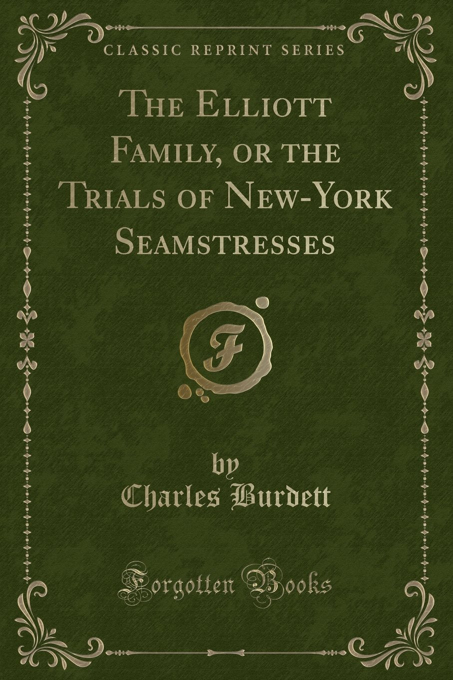 The Elliott Family, or the Trials of NewYork Seamstresses (Classic Reprint)