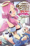 To Save the World, Can You Wake Up the Morning After with a DemiHuman?, Vol. 1 (Volume 1) (To Save the World, Can You Wake Up t