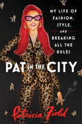 Pat In The City: My Life Of Fashion, Style And Breaking All