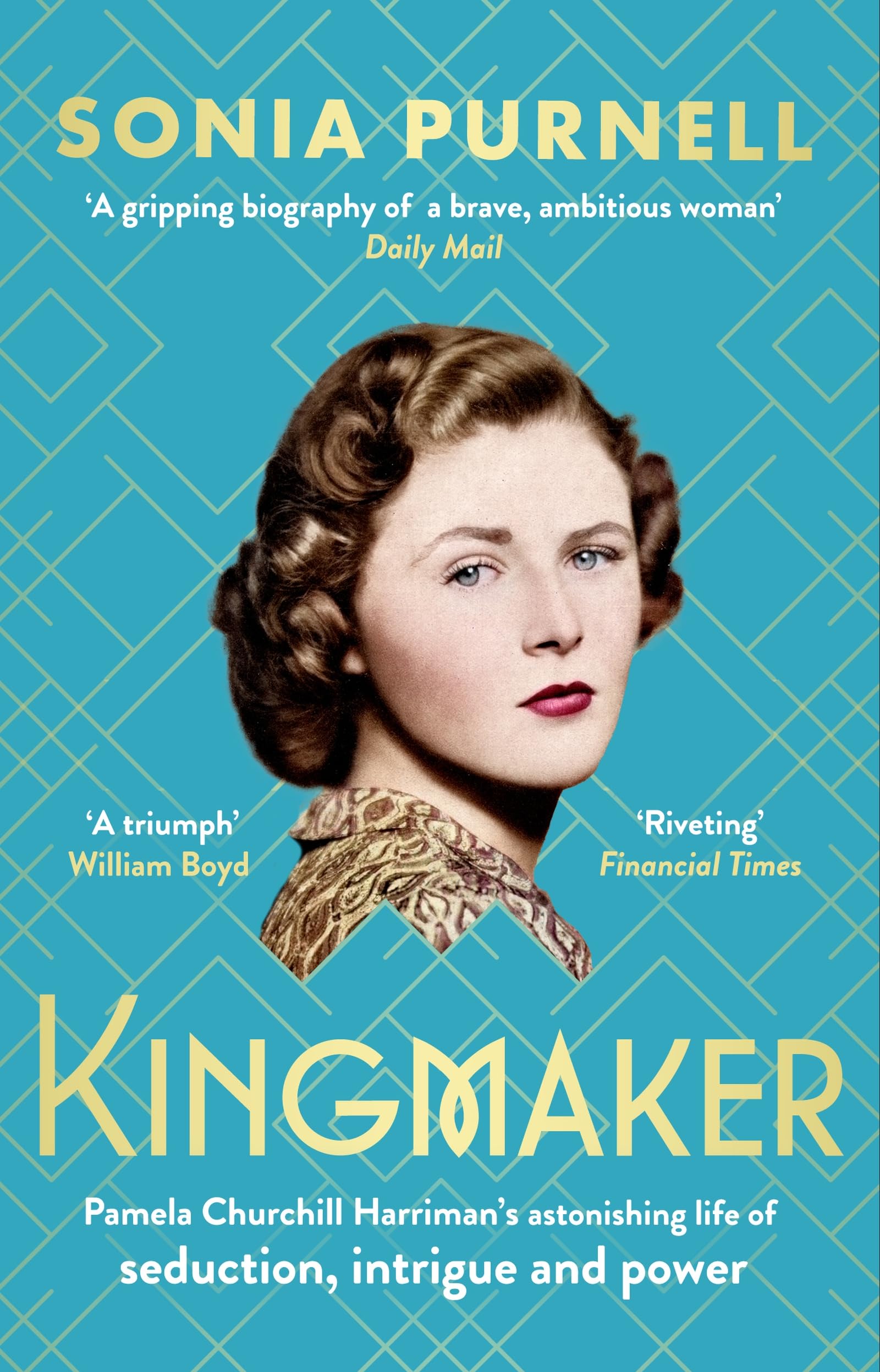 Kingmaker: Pamela Churchill Harrimans astonishing life of seduction, intrigue and power, from the bestselling author of A Woma