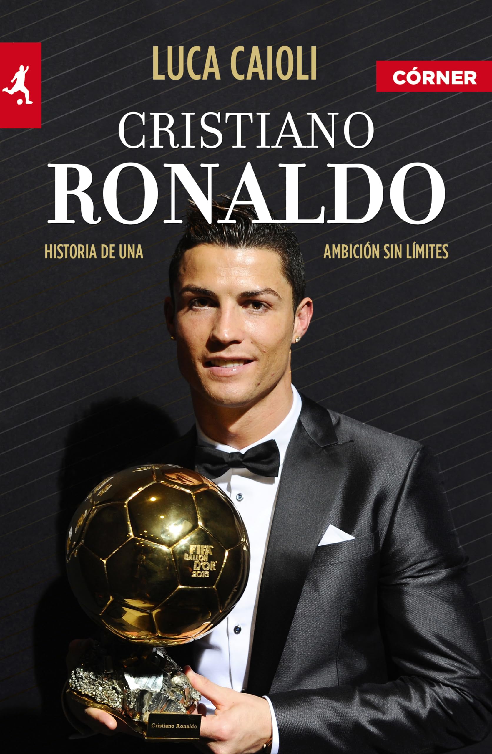 Cristiano Ronaldo (edicin ampliada y actualizada): Historia de una ambicin sin lmites (Spanish Edition)