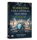 Marketing Collateral Machine: Turbocharge Your Sales (The Engine of Marketing Inputs & Sales Output) by Akshat Bansal Founder of