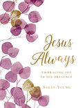 Jesus Always, Large Text Cloth Botanical Cover, with Full Scriptures: Embracing Joy in His Presence (A 365Day Devotional)
