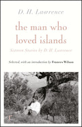 THE MAN WHO LOVED ISLANDS: SIXTEEN STORIES BY D H LAWRENCE