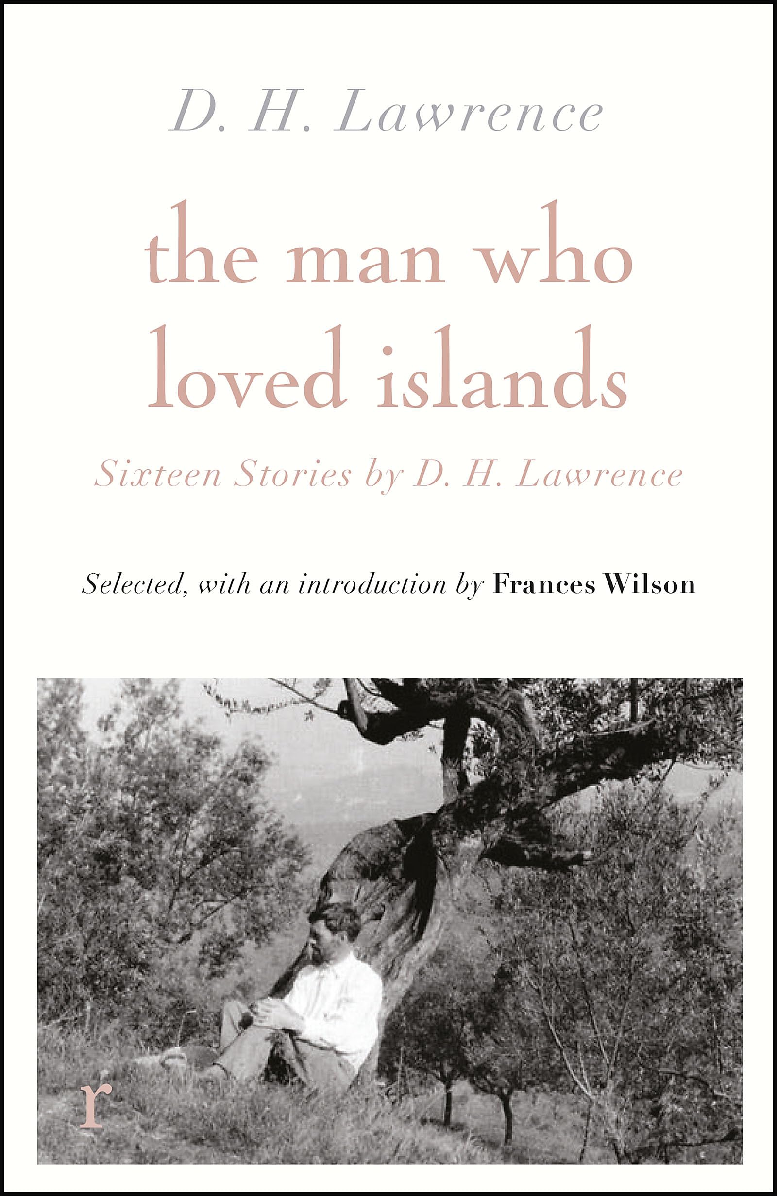 THE MAN WHO LOVED ISLANDS: SIXTEEN STORIES BY D H LAWRENCE
