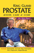 King Gland Prostate  Know, Care & Cure Includes Homeopathy, Ayurveda, Yoga, Naturopathy, Diet, Acupressure, Magentotheraphy