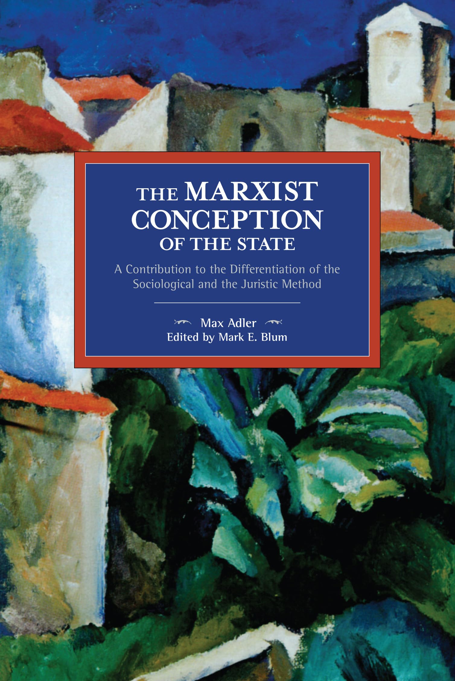 The Marxist Conception Of The State: A Contribution To The Differentiation Of The Sociological And The Juristic Method