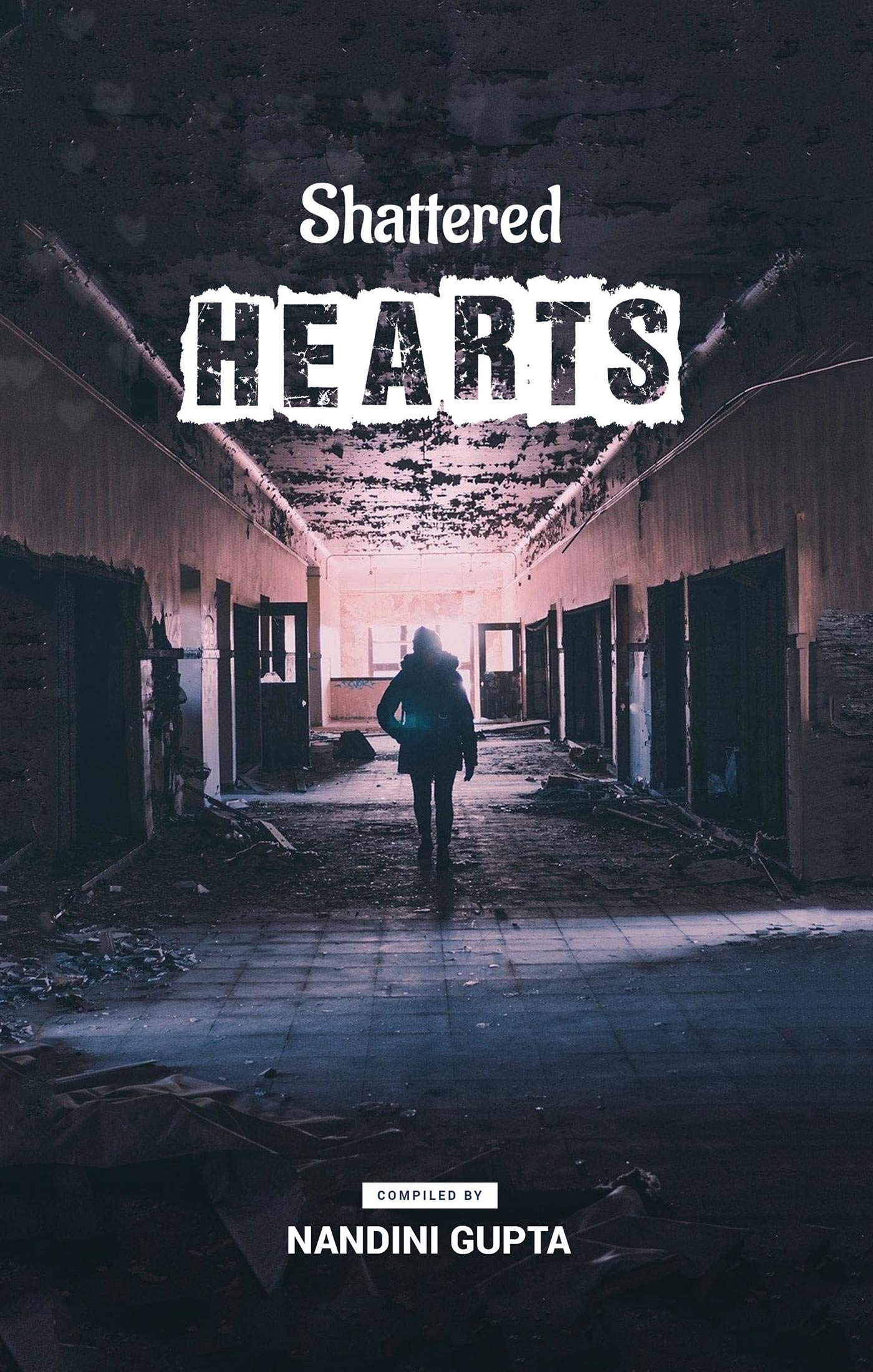 Shattered Hearts : Love is blind but a broken heart sees everything .