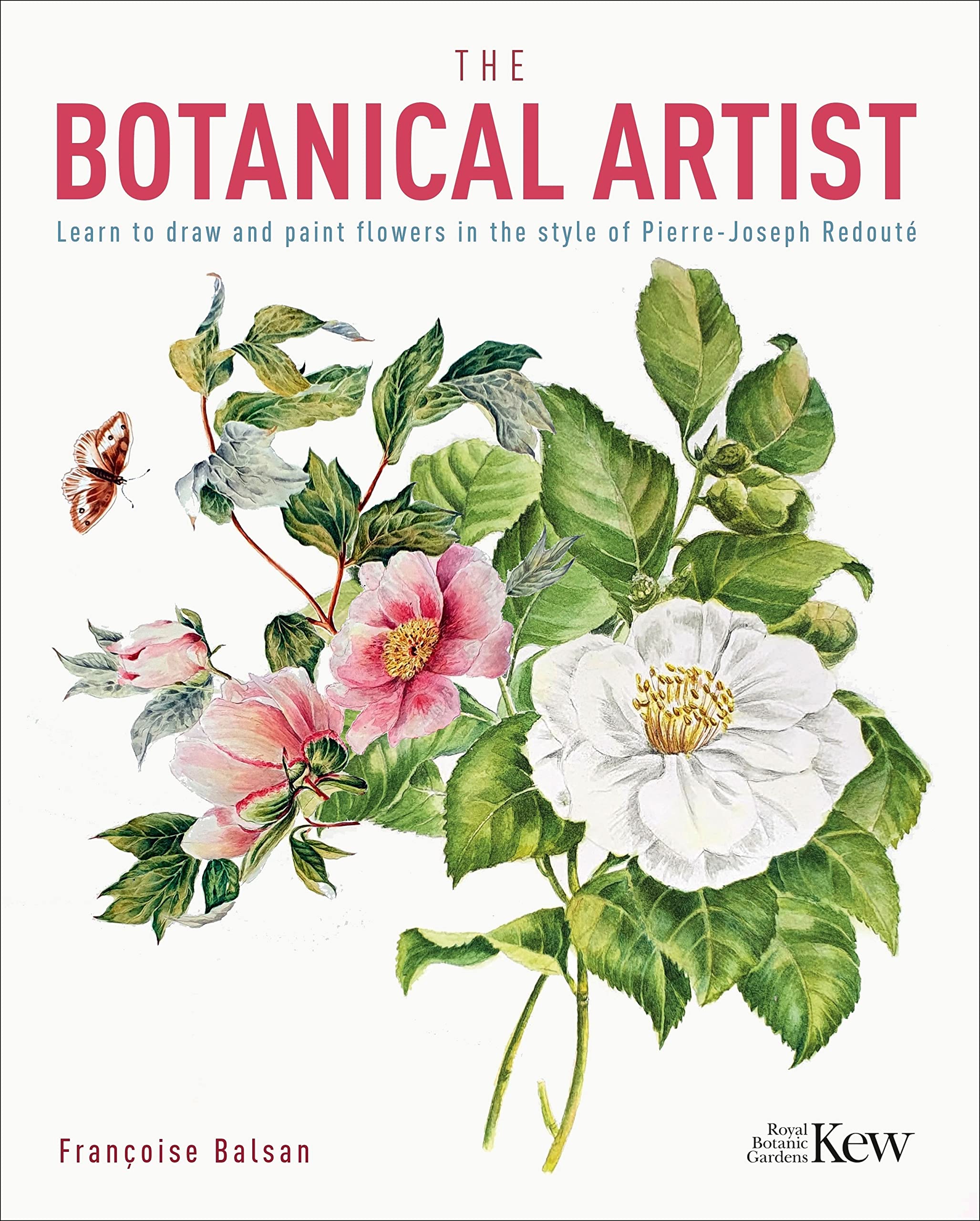 The Botanical Artist: Learn to Draw and Paint Flowers in the Style of PierreJoseph Redout (Royal Botanic Kew Gardens Arts & Act