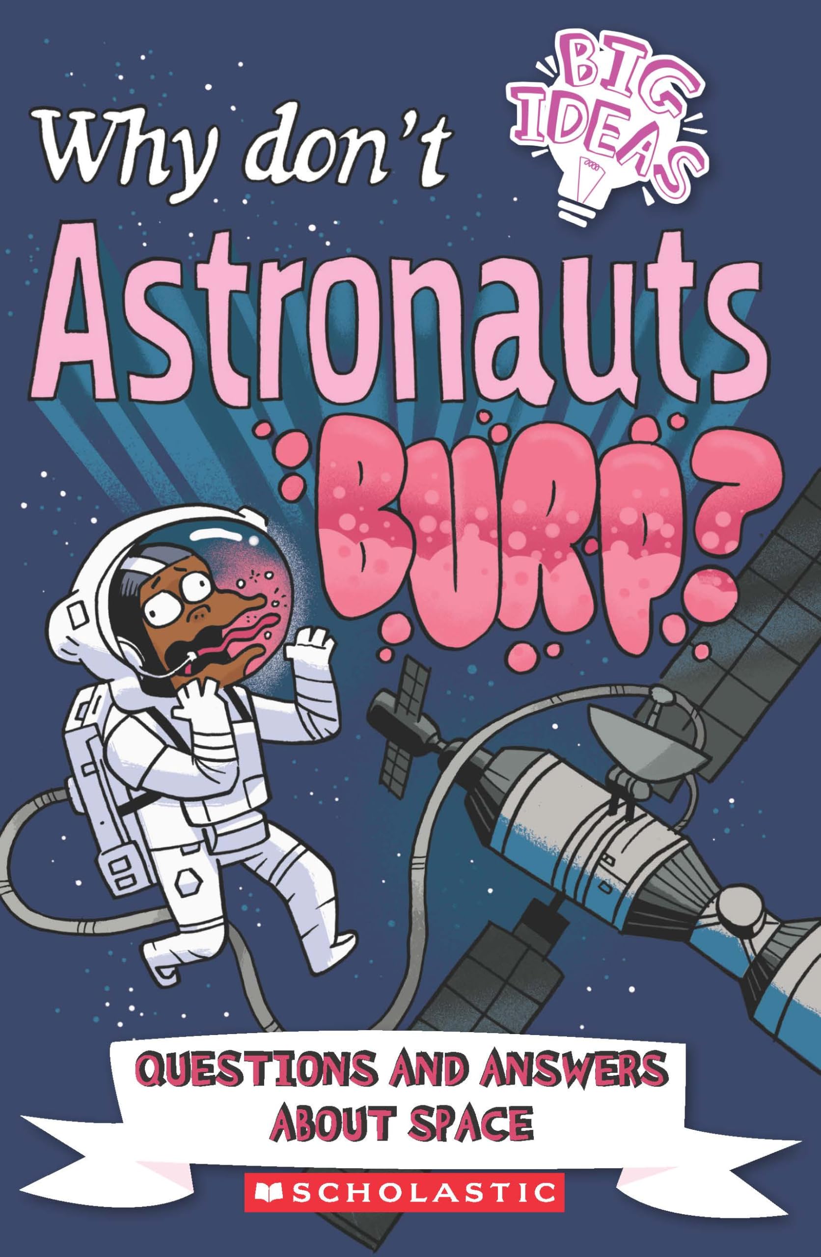Big Ideas! : Why DonT Astronauts Burp?