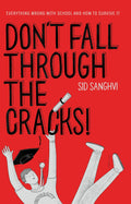 Dont Fall Through The Cracks: Everything wrong with school and how to survive it