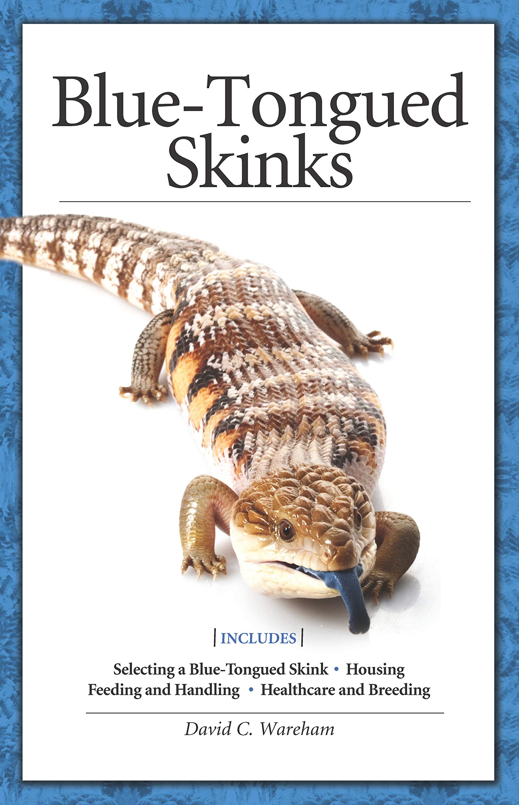 BlueTongued Skinks (CompanionHouse Books) Selecting Your Lizard, Housing, Feeding, Handling, Health Care, Breeding, Habits, Ski