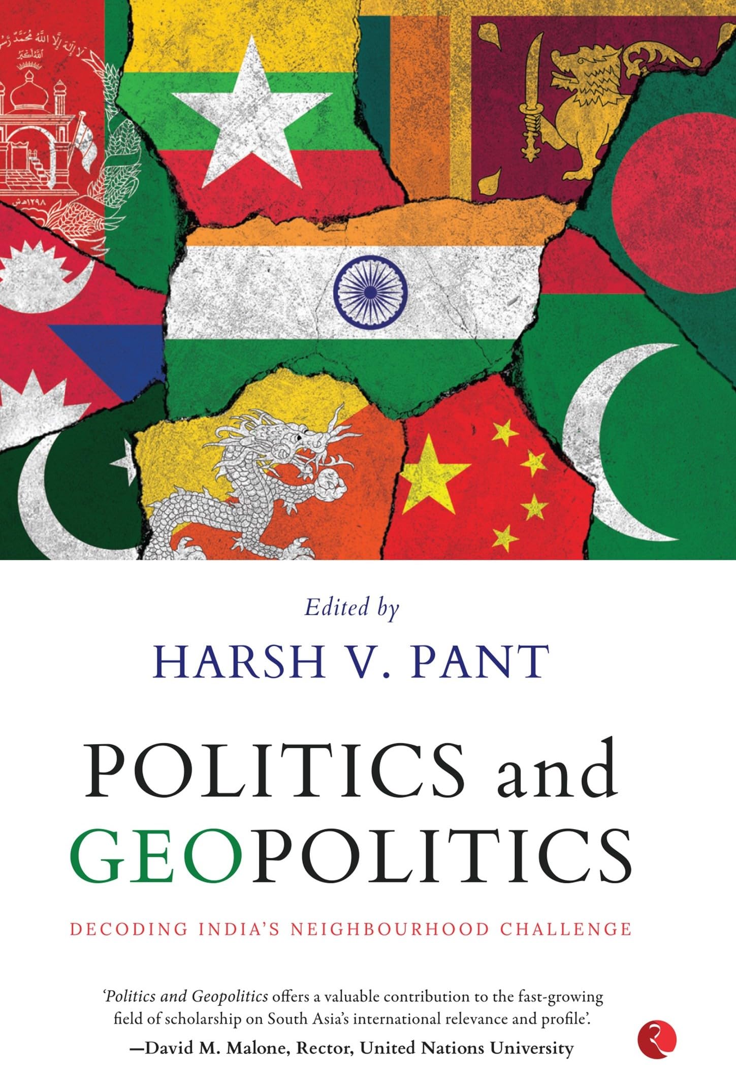 Politics & Geopolitics: Decoding Indias Neighborhood Challenge