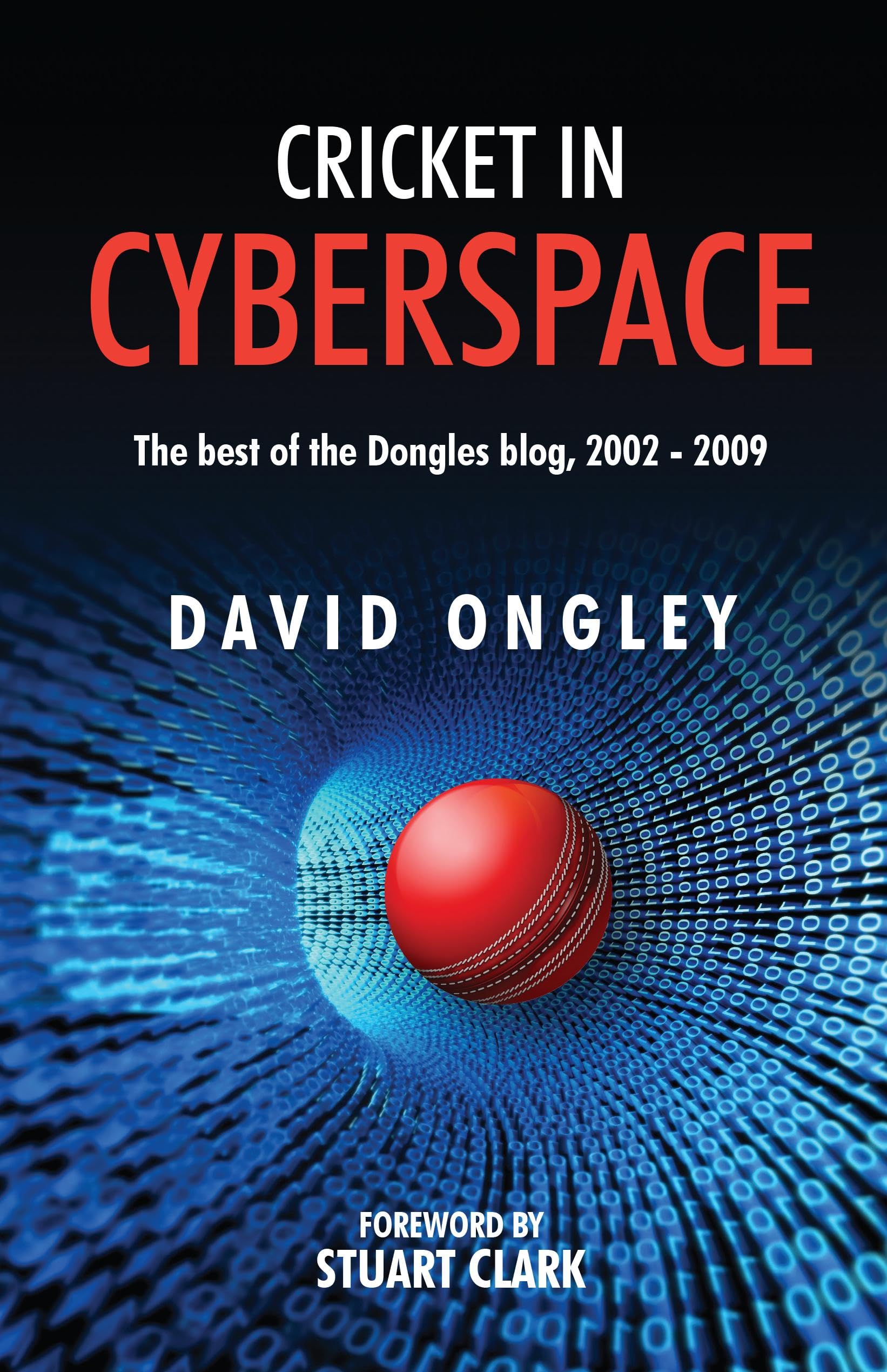 Cricket in Cyberspace : The Best of the Dongles Blog, 2002  2009