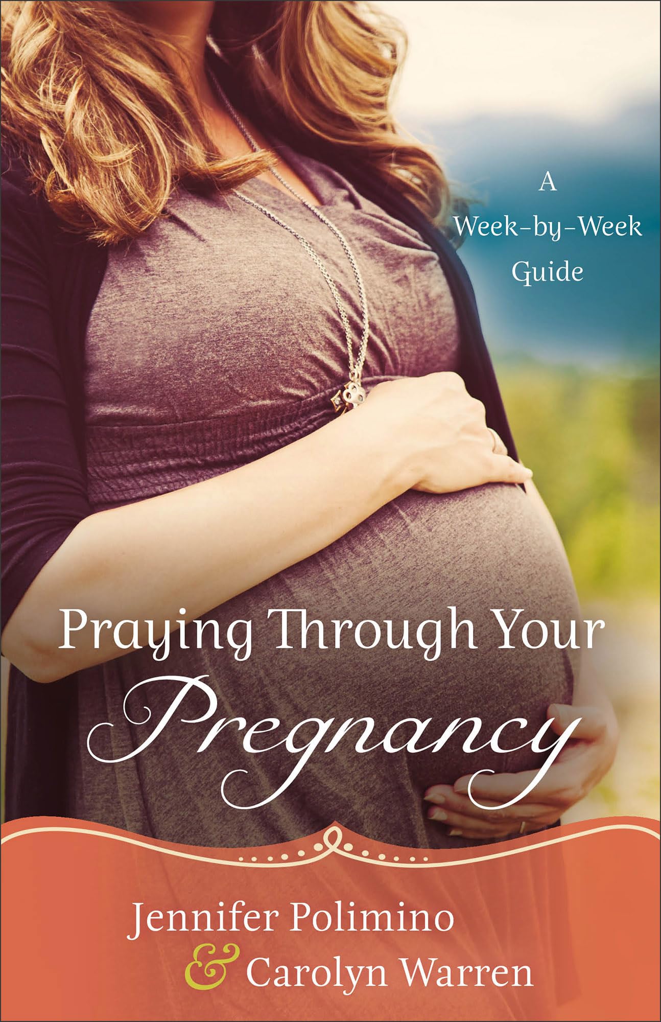 Praying Through Your Pregnancy: A WeekbyWeek Guide