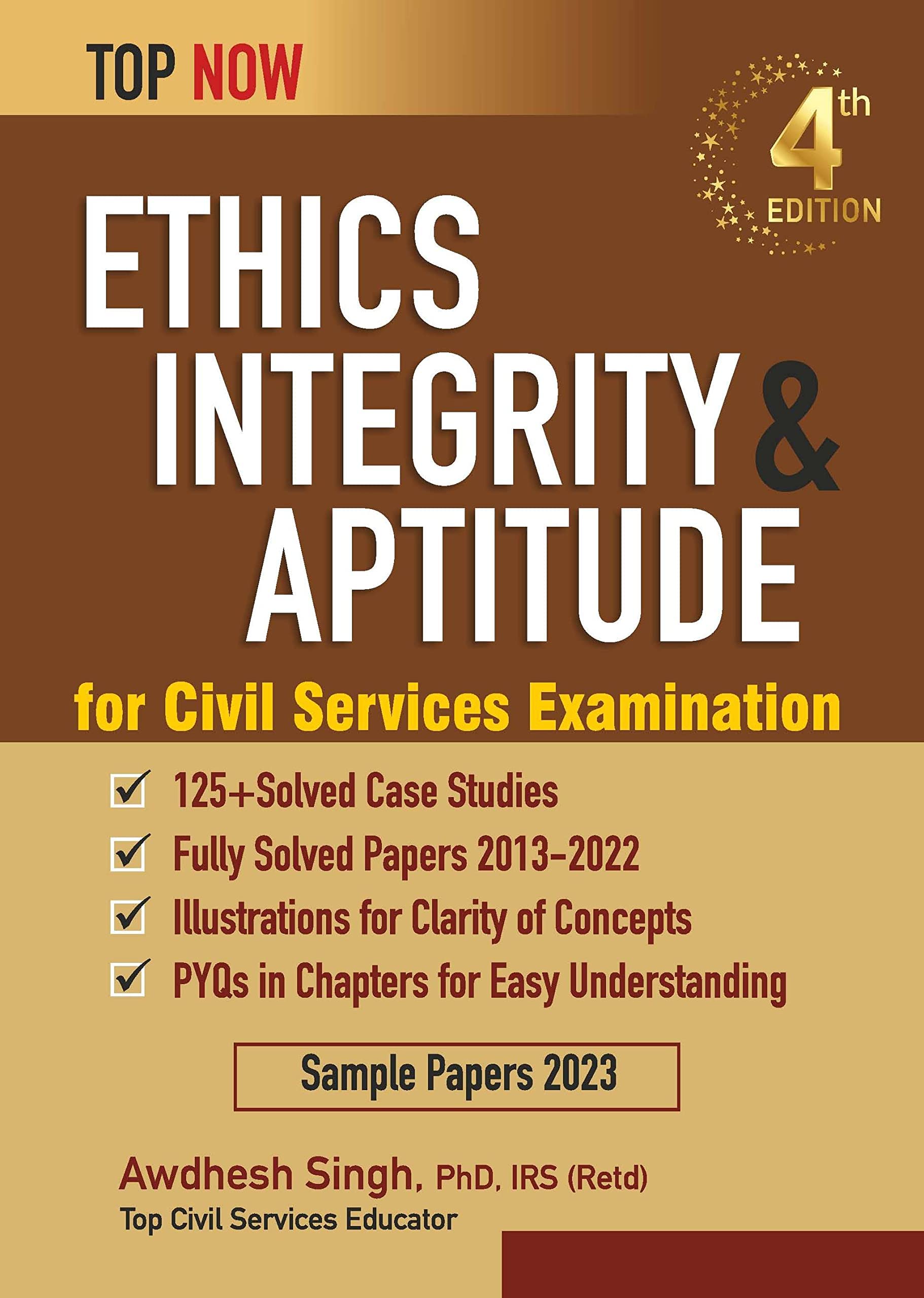 Ethics, Integrity & Aptitude for Civil Services Examination: Fourth Edition, Includes fullysolved papers 201322 (Top Now)
