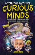Interesting Facts for Curious Mind: 1572 Random But MindBlowing Facts About History, Science, Pop Culture And Everything In Bet