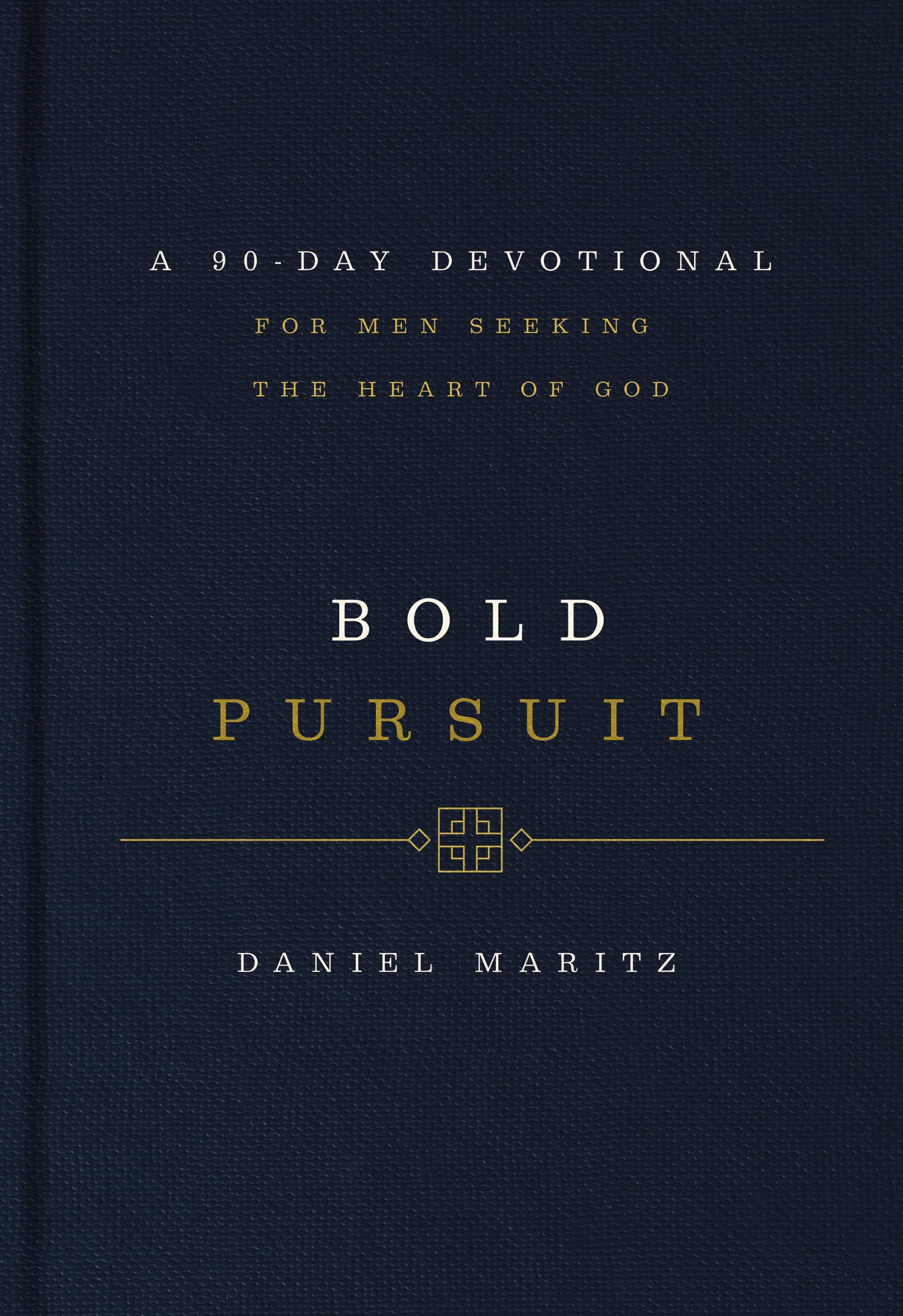 Bold Pursuit: A 90 Day Devotional for Men Seeking the Heart of God
