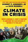 Climate in Crisis: Whos Causing It, Whos Fighting It, and How We Can Reverse It Before Its Too Late