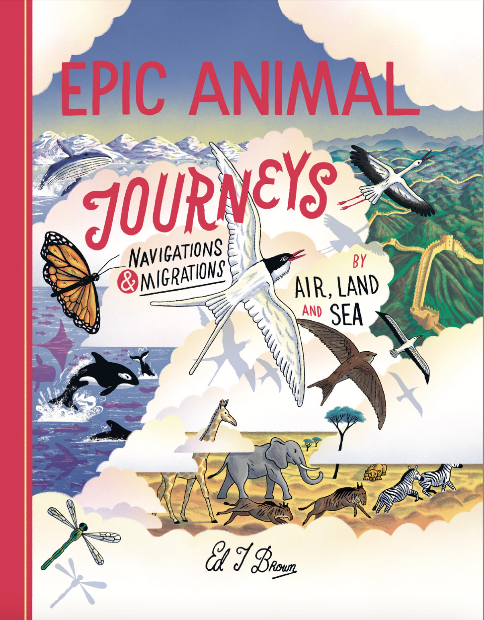 Epic Animal Journeys: Navigation and Migration by Air, Land, and Sea