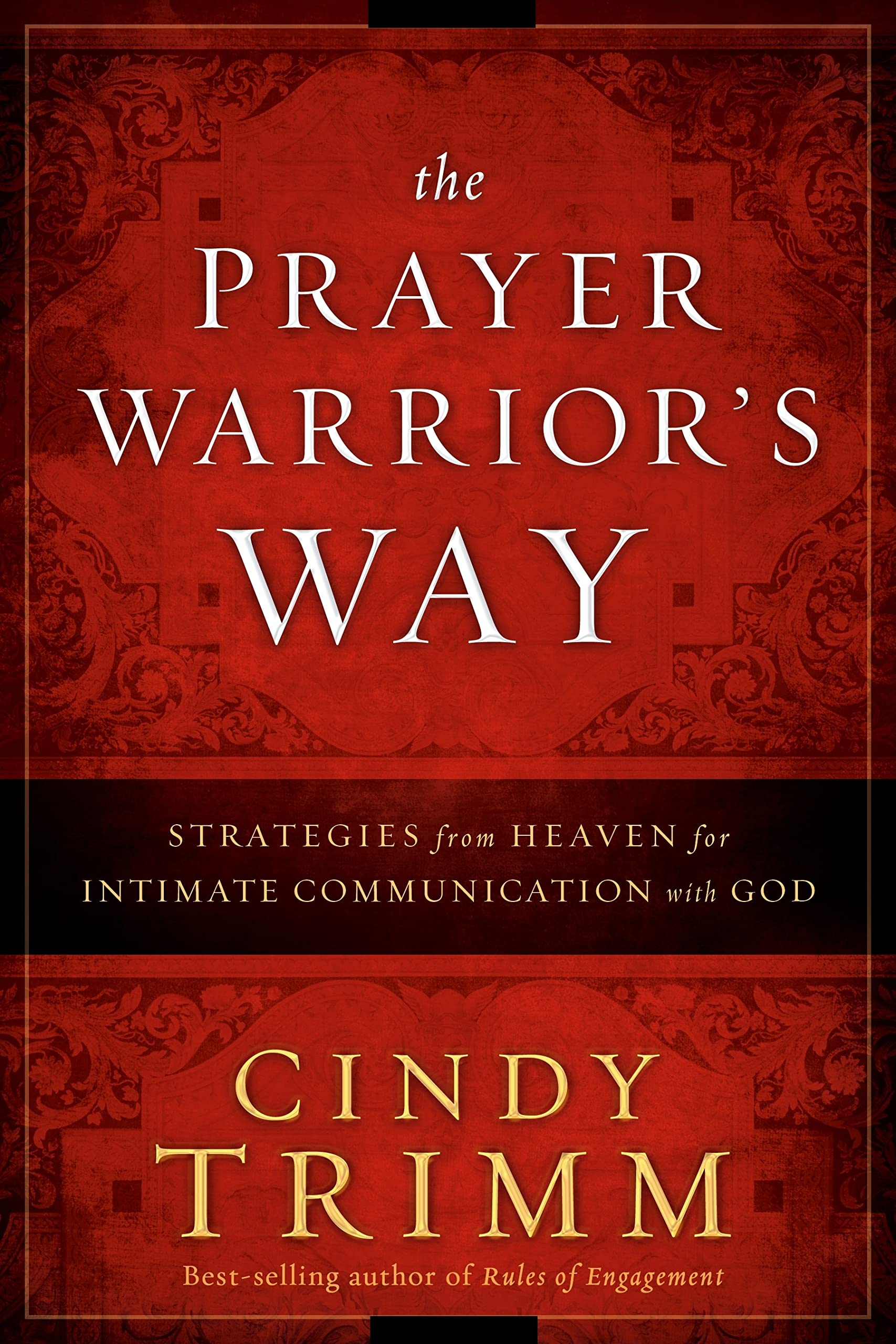 The Prayer Warriors Way: Strategies from Heaven for Intimate Communication with God