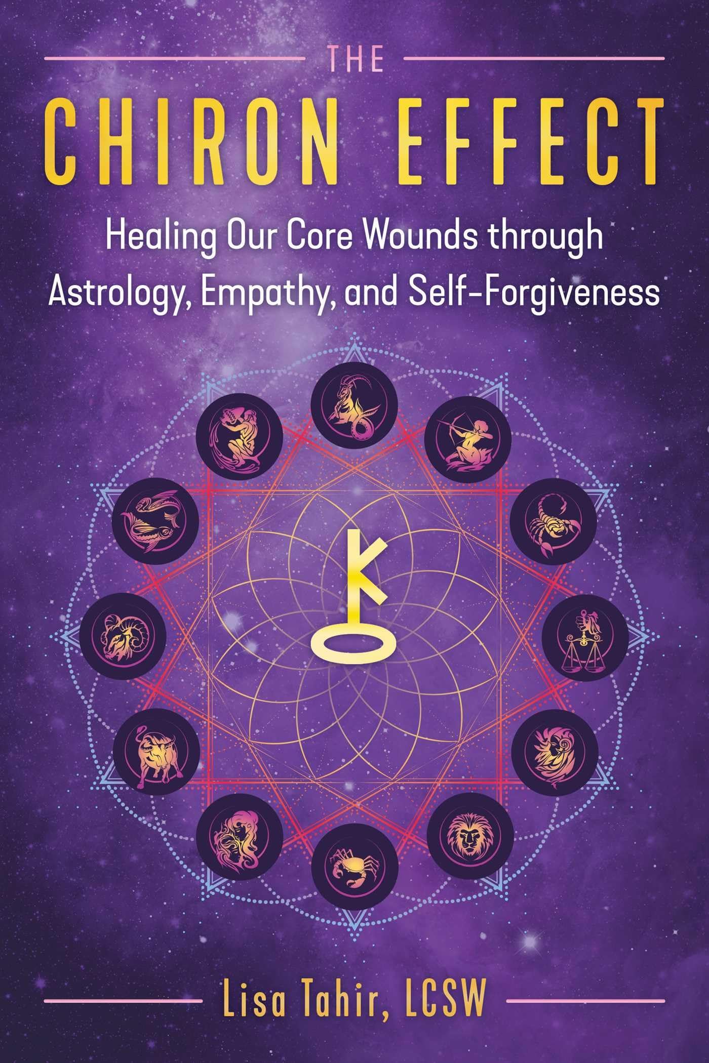 The Chiron Effect: Healing Our Core Wounds through Astrology, Empathy, and SelfForgiveness