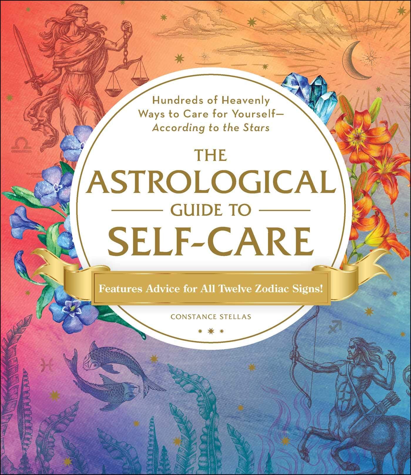 The Astrological Guide to SelfCare: Hundreds of Heavenly Ways to Care for YourselfAccording to the Stars