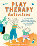 Play Therapy Activities: 101 PlayBased Exercises to Improve Behavior and Strengthen the ParentChild Connection