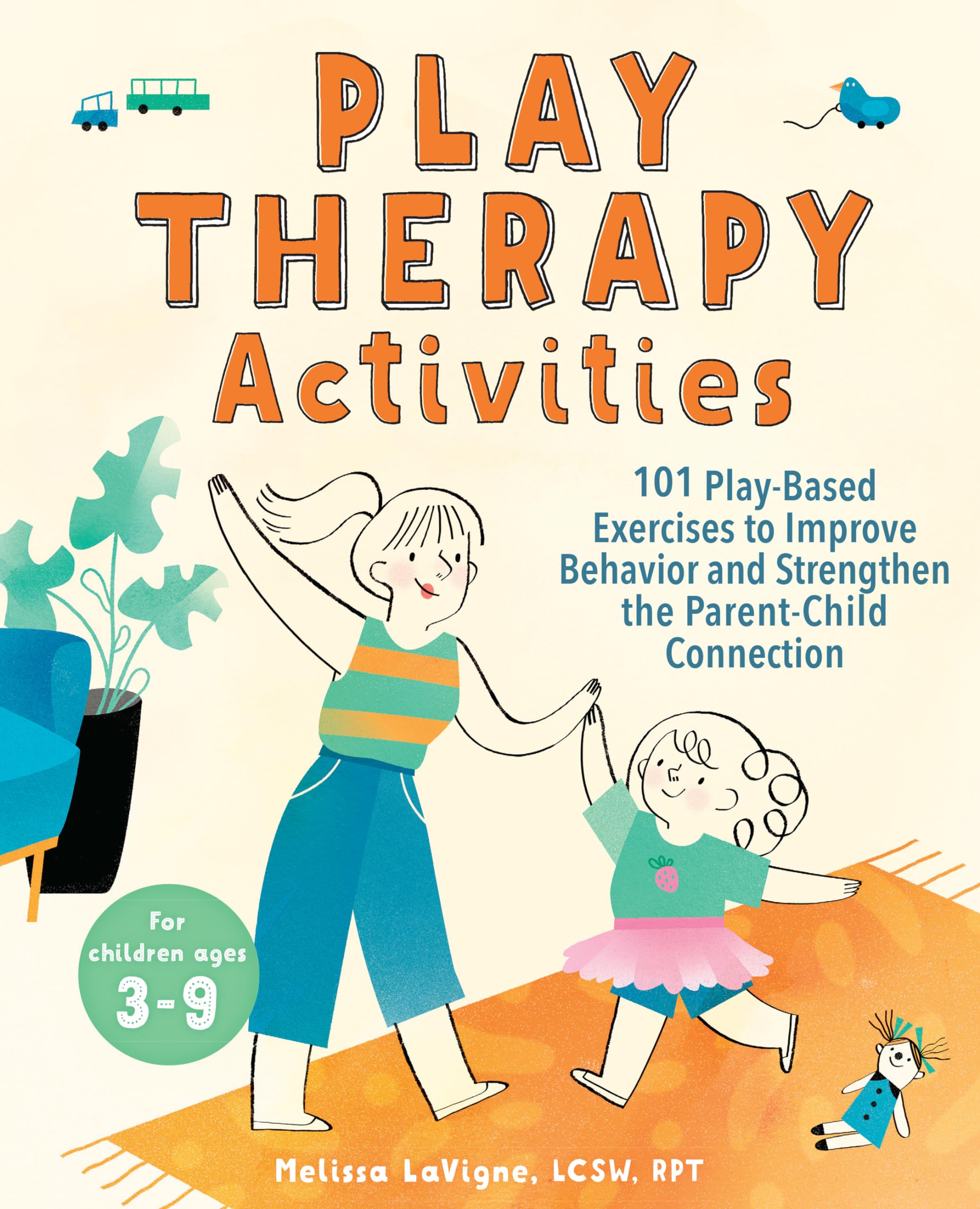 Play Therapy Activities: 101 PlayBased Exercises to Improve Behavior and Strengthen the ParentChild Connection