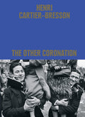 Henri CartierBresson: The Other Coronation