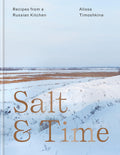 Salt & Time: Recipes from a Modern Russian Kitchen
