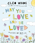 May You Love and Be Loved: Wishes for Your Life
