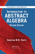 INTRODUCTION TO ABSTRACT ALGEBRA 2ED (HB 2016): 31 (Textbooks in Mathematics)