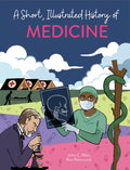 A SHORT, ILLUSTRATED HISTORY OF MEDICINE