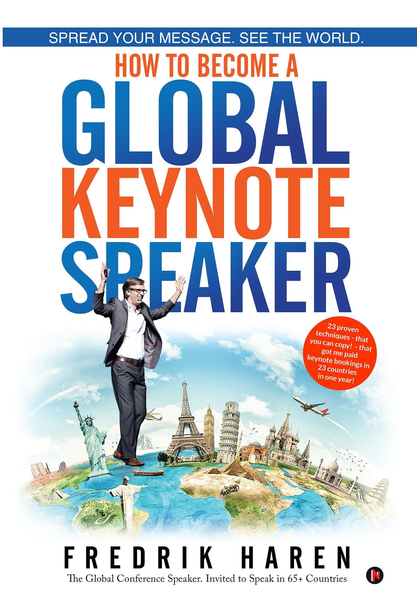 Spread Your Message. See The World. How To Become A Global Keynote Speaker