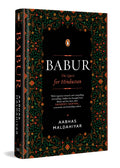 Babur: The Quest For Hindustan | A Biography Of The First Mughal Emperor | Based On The Baburnama & Persian Manuscripts | Mediev