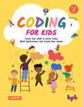 Coding For Kids: Teach Your Children To Write Codes, Build Applications And Create Own Games