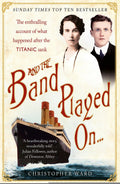 And the Band Played On . . .: The Enthralling Account of What Happened After the Titanic Sank