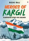 Heroes of Kargil: Illustrated Story for Children | Tales of Valour and Bravery from the Indian Army
