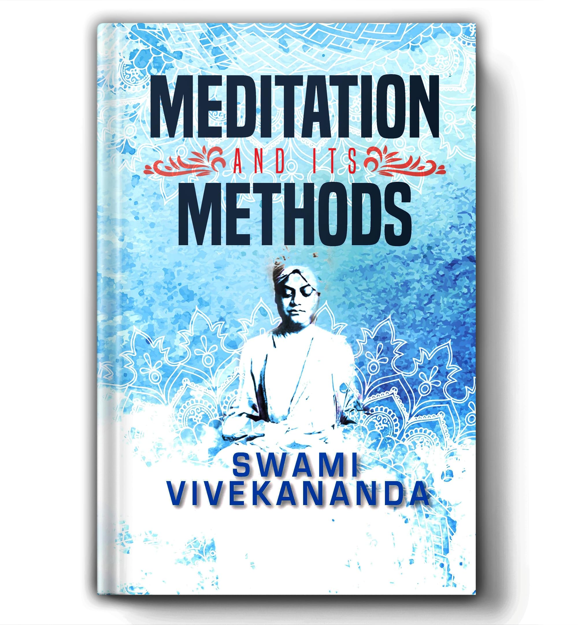 Meditation and Its Methodss | Swami Vivekananda Practical Guide to Mastering Your Mind, Improving Focus and Finding Daily Calm i