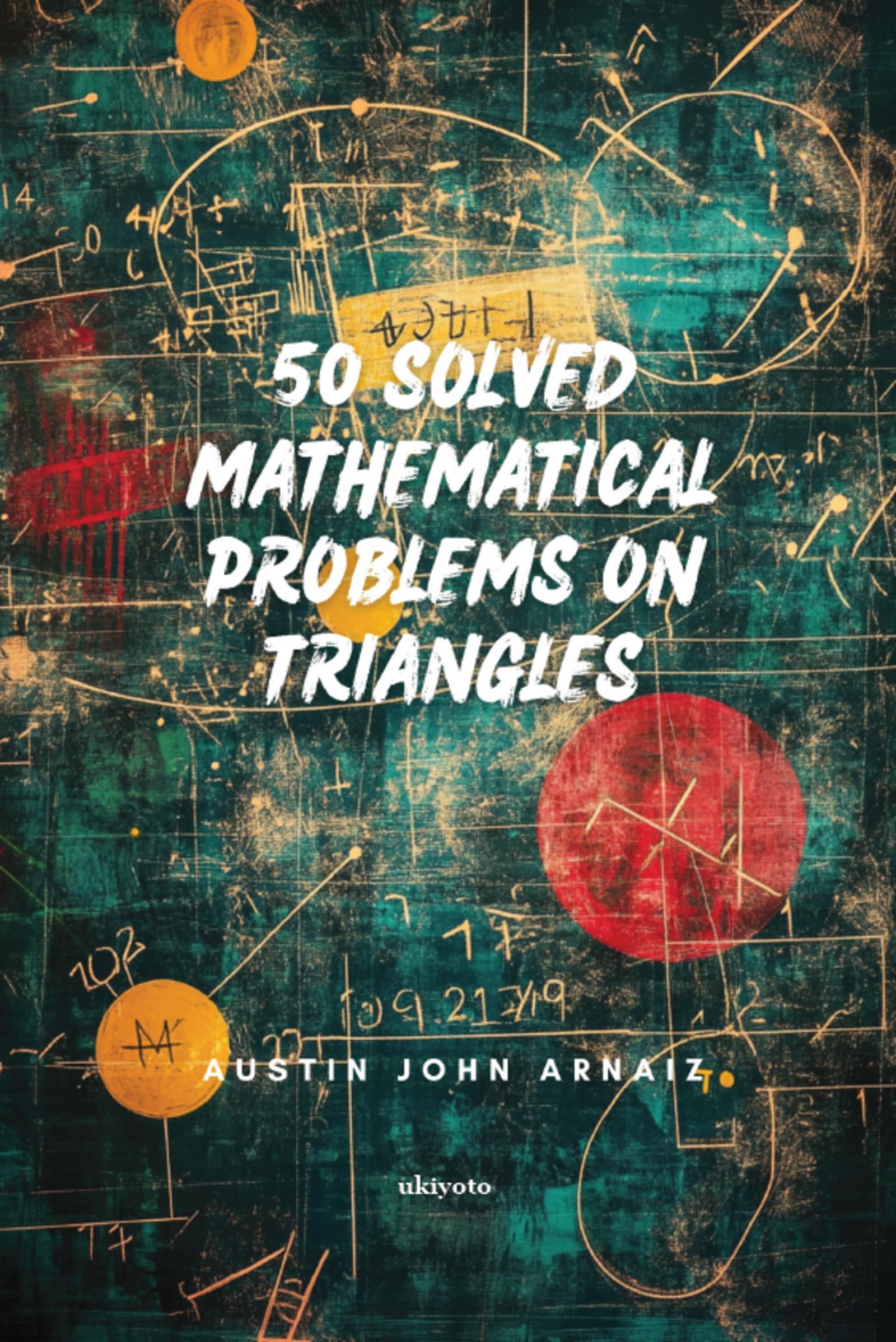 50 Solved Mathematical Problems on Triangles