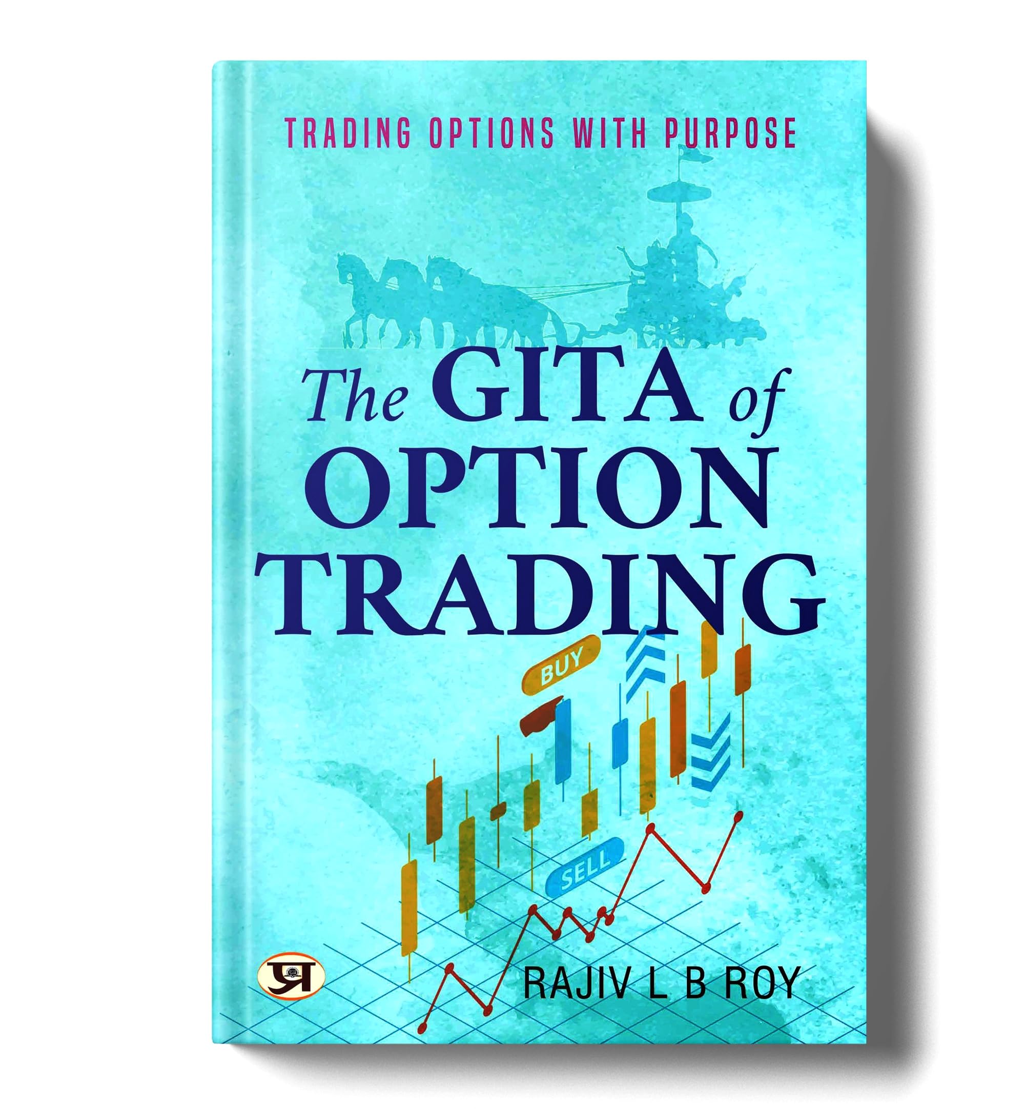 The Gita of Option Trading : Trading Options with Purpose | Guide to Successful Trading Strategies Inspired by Ancient Scripture