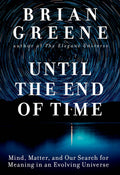 Until the End of Time: Mind, Matter, and Our Search for Meaning in an Evolving Universe