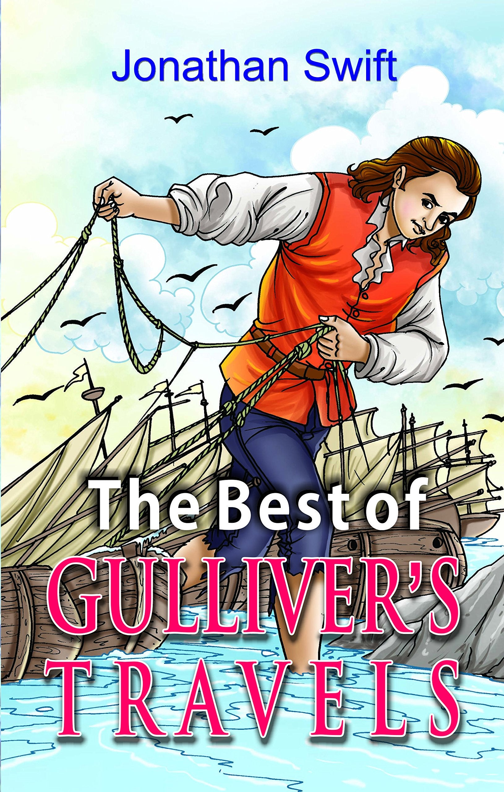 The Best of Gullivers Travels: A Timeless Classic of Satire and Adventure by Jonathan Swift