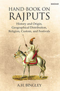 HandBook on Rajputs: History and Origin, Geographical Distribution, Religion, Custom and Festivals [Hardcover] A.H. Bingley