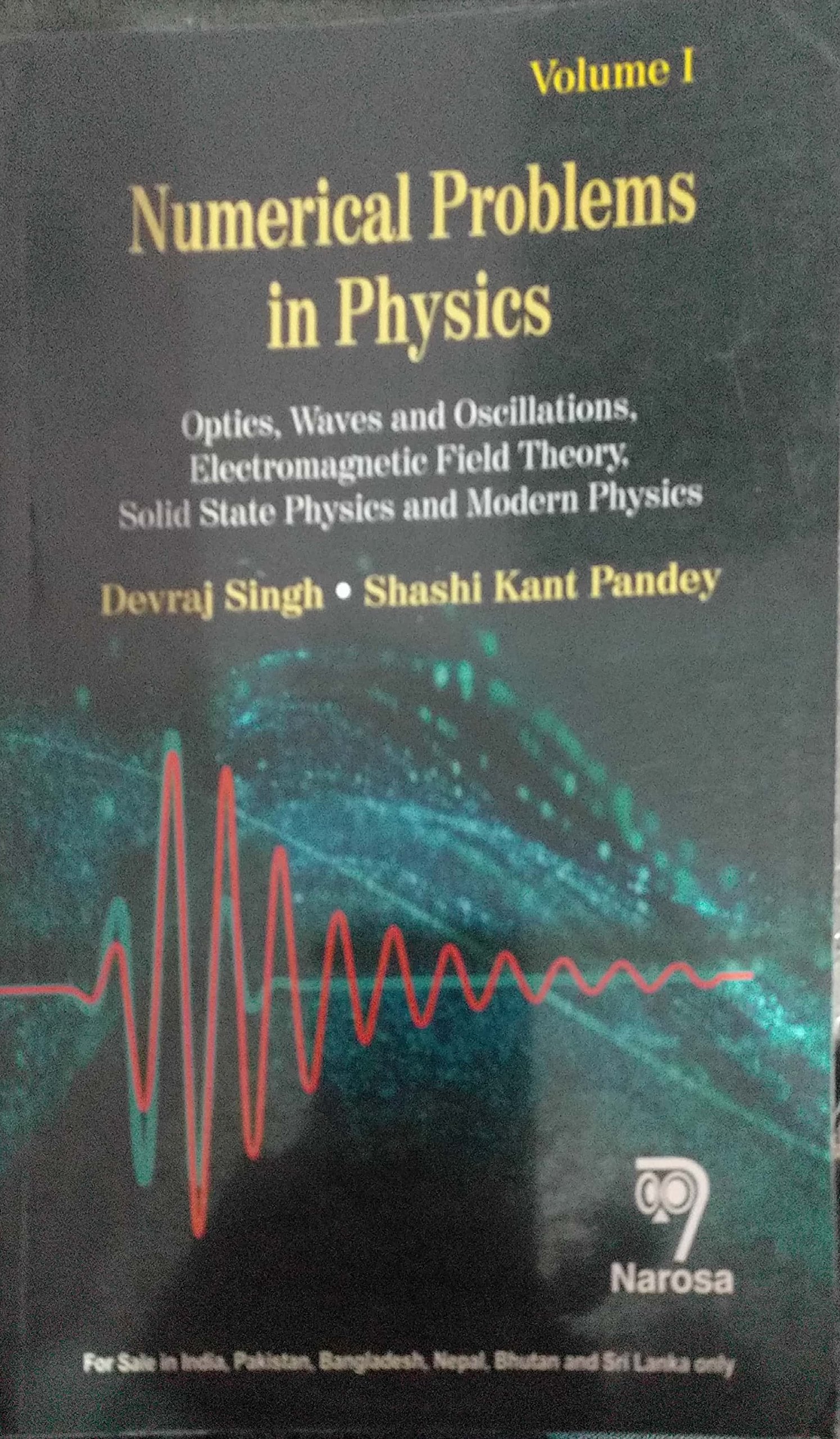 Numerical Problems In Physics: Volume 1: Optics, Waves And Oscillations, Electromagnetic Field Theory, Solid State Physics And M
