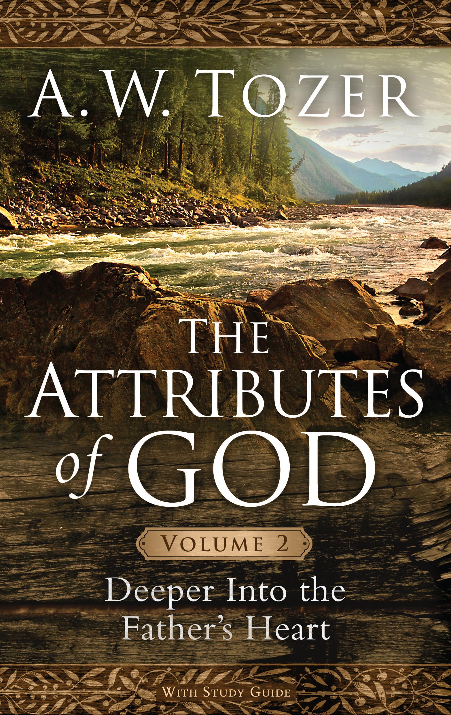 The Attributes of God Volume 2: Deeper into the Fathers Heart (Attributes of God, 2)