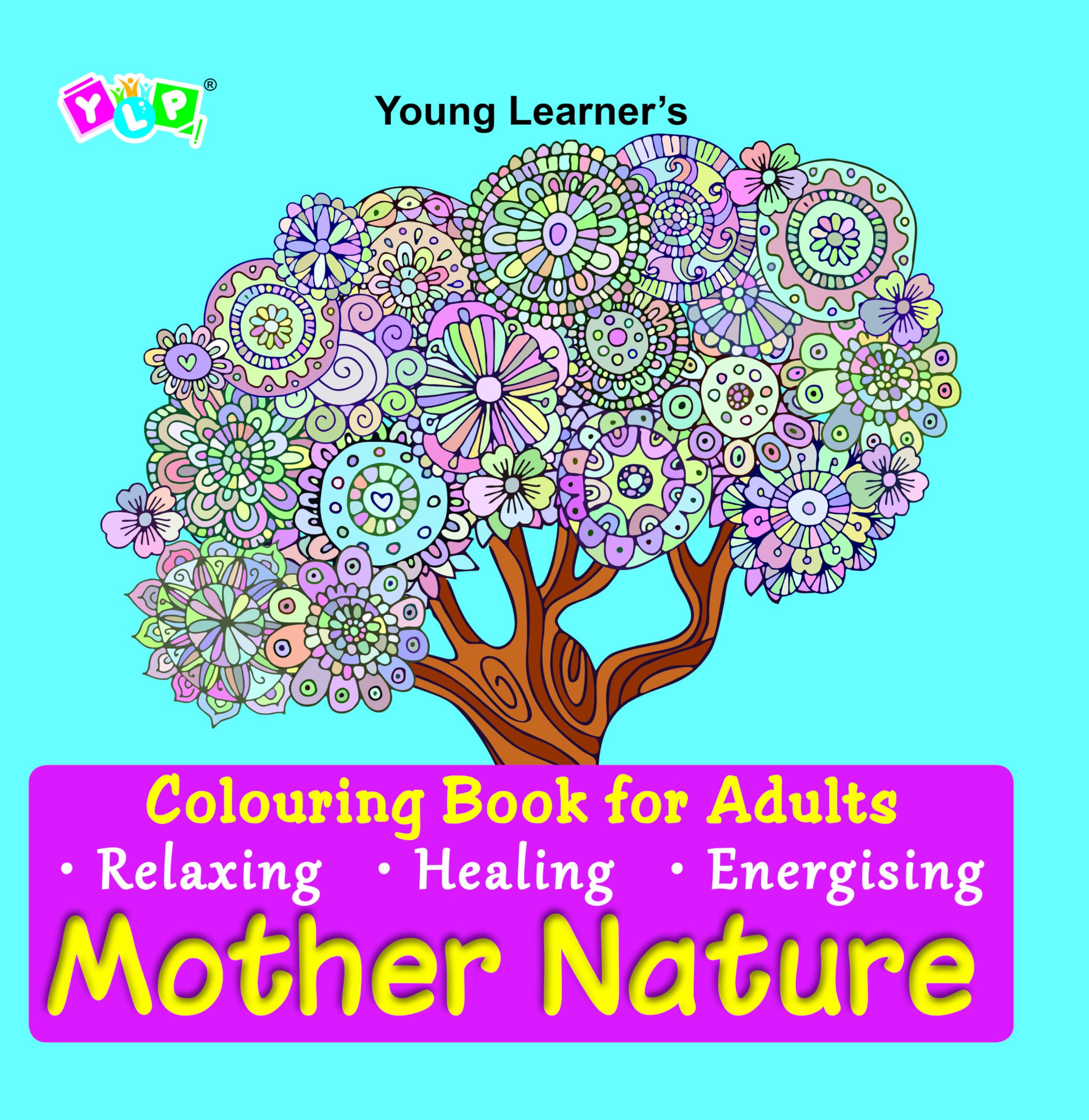 Mother Nature Colouring Book For All Art Lovers  Adults And Teens: Rejuvenating, Relaxing And Therapeutic| Tear Out Sheets | Pr